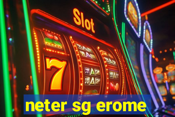 neter sg erome